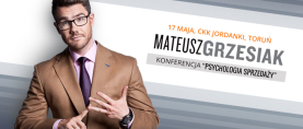 Mateusz Grzesiak przyjeżdża do Torunia. Konferencja „Psychologia sprzedaży” już 17 maja!
